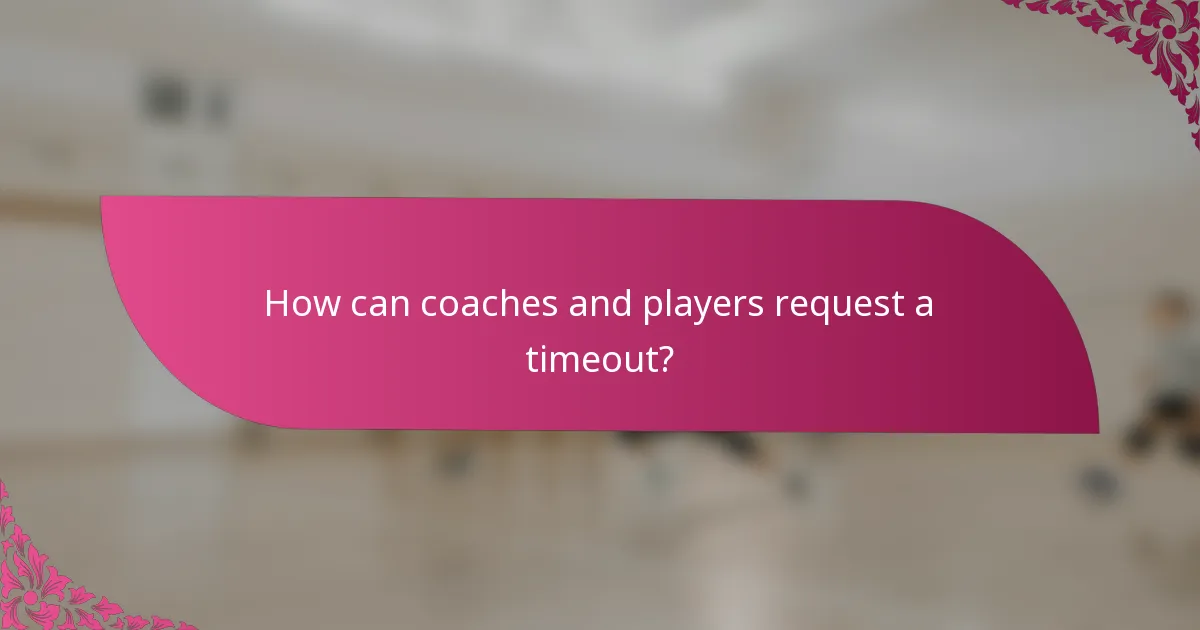 How can coaches and players request a timeout?