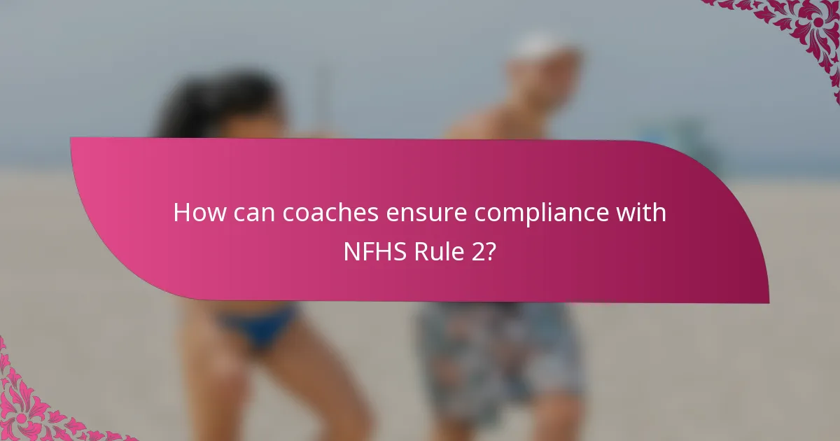 How can coaches ensure compliance with NFHS Rule 2?