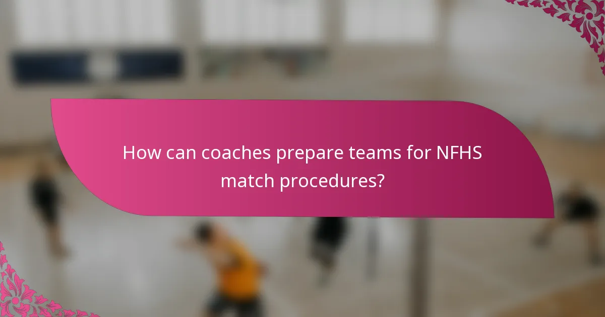 How can coaches prepare teams for NFHS match procedures?