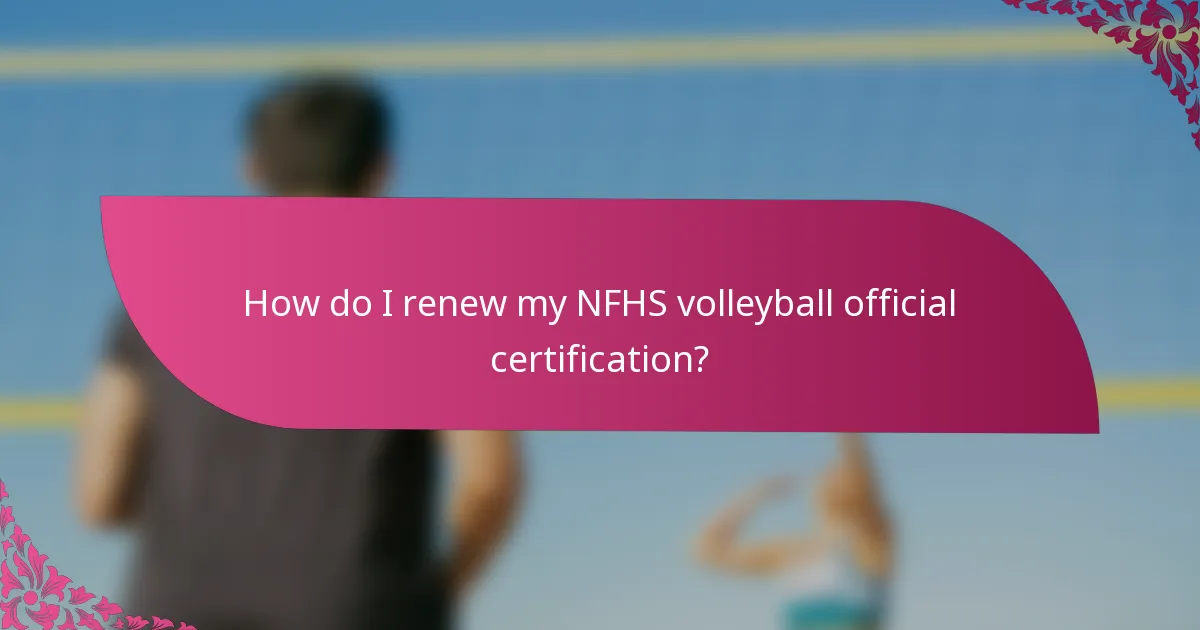How do I renew my NFHS volleyball official certification?