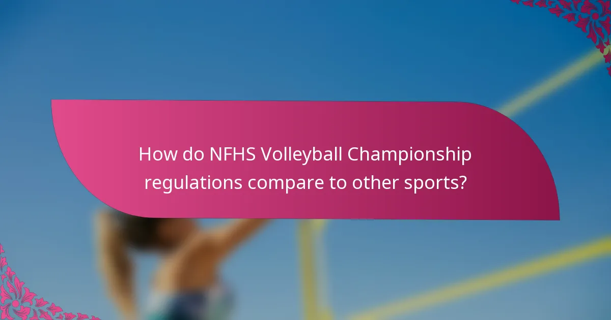How do NFHS Volleyball Championship regulations compare to other sports?