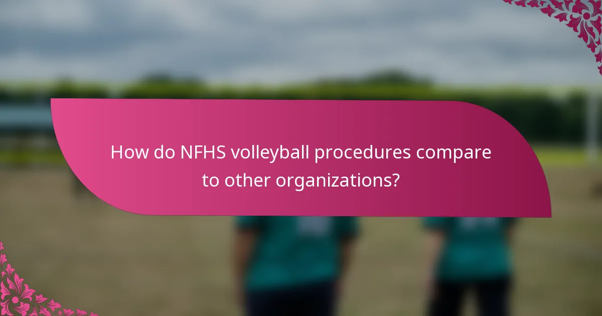 How do NFHS volleyball procedures compare to other organizations?