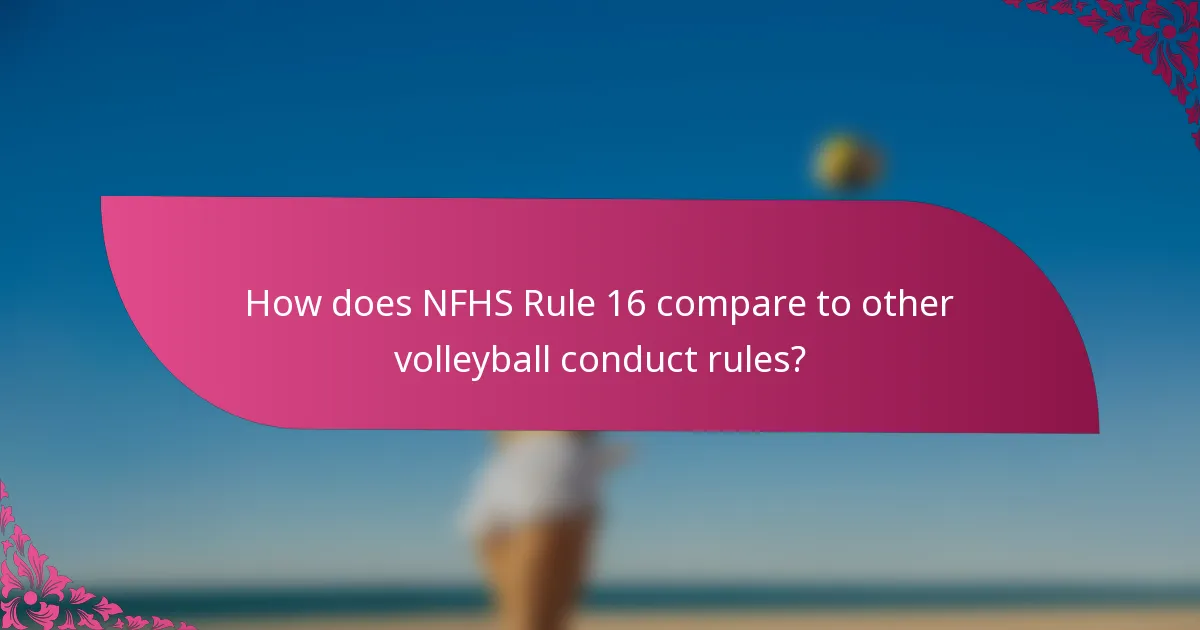How does NFHS Rule 16 compare to other volleyball conduct rules?
