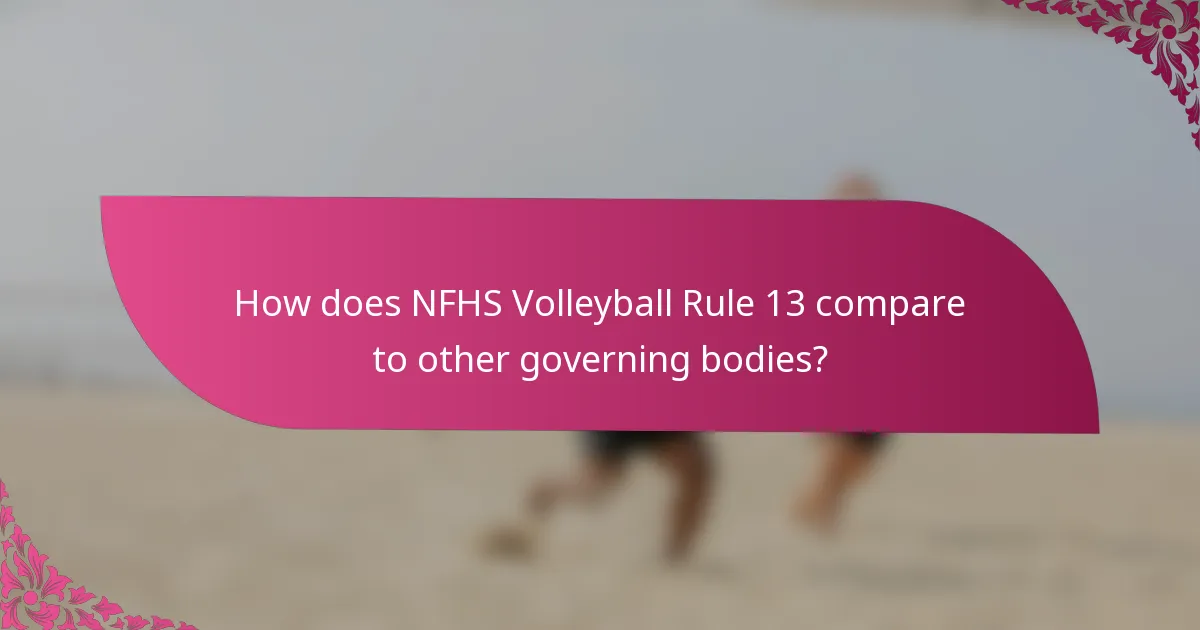 How does NFHS Volleyball Rule 13 compare to other governing bodies?