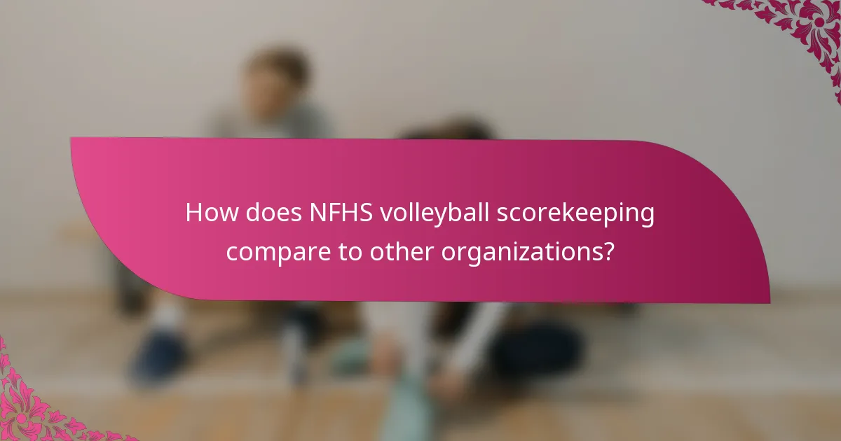 How does NFHS volleyball scorekeeping compare to other organizations?