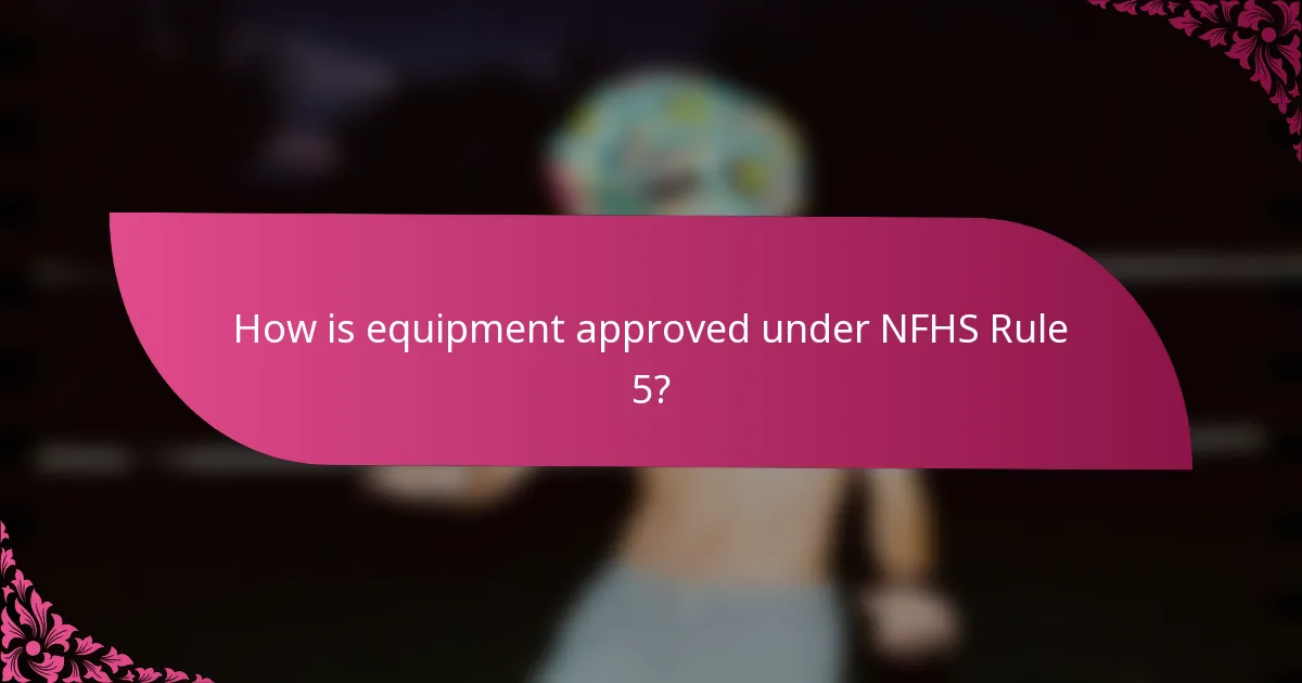 How is equipment approved under NFHS Rule 5?