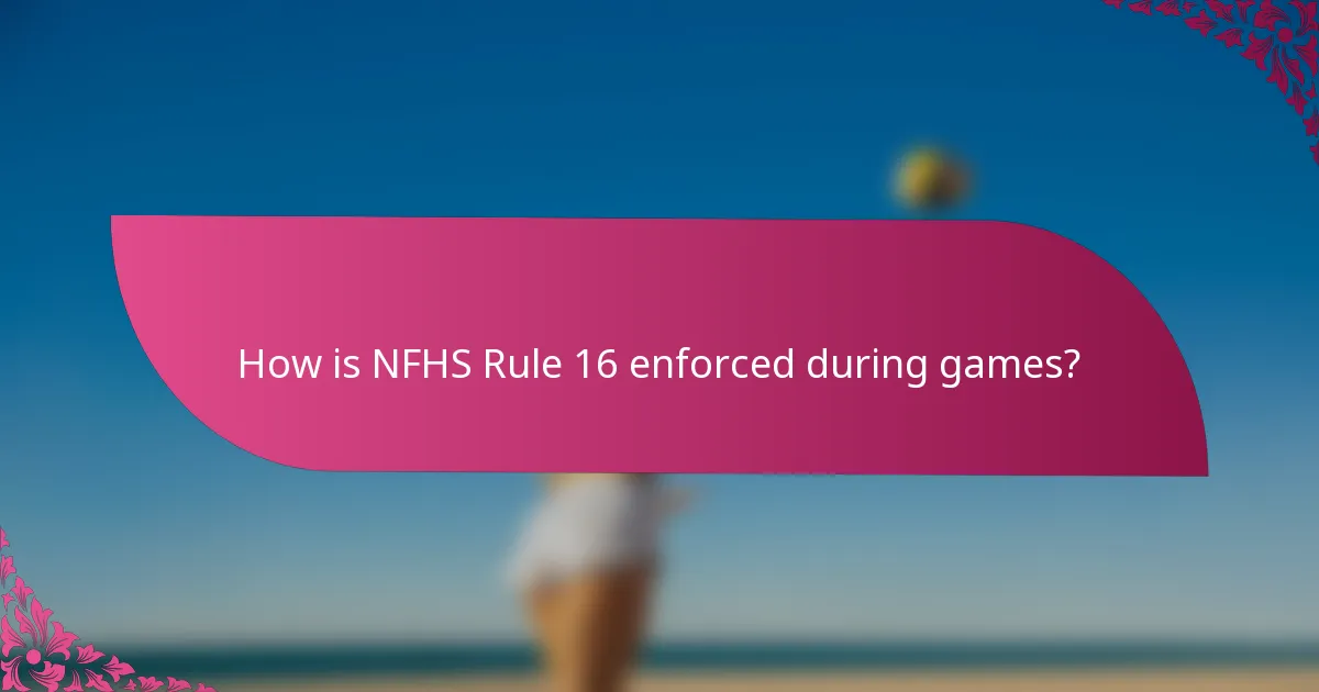 How is NFHS Rule 16 enforced during games?