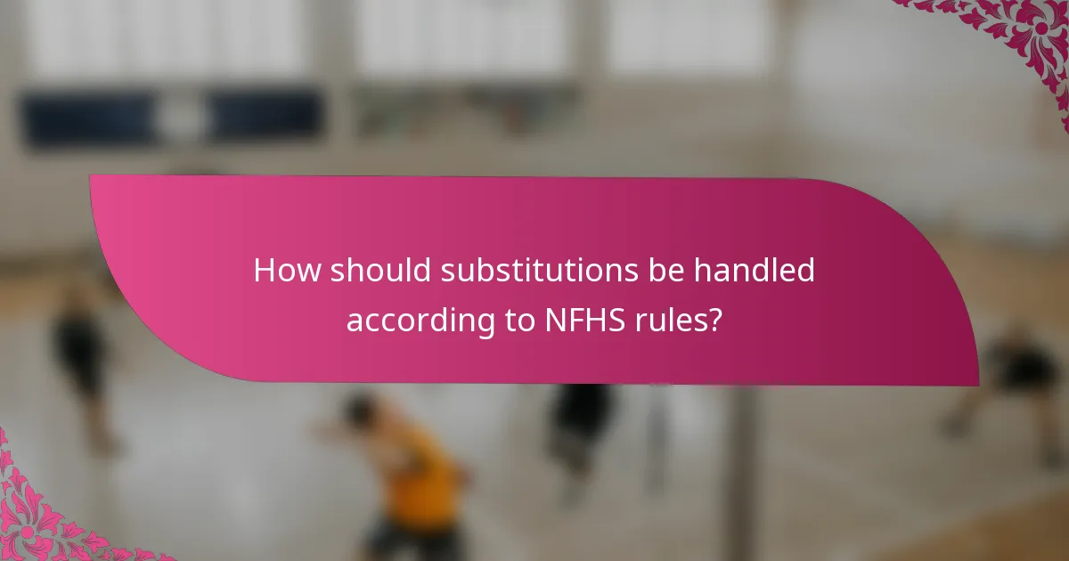 How should substitutions be handled according to NFHS rules?