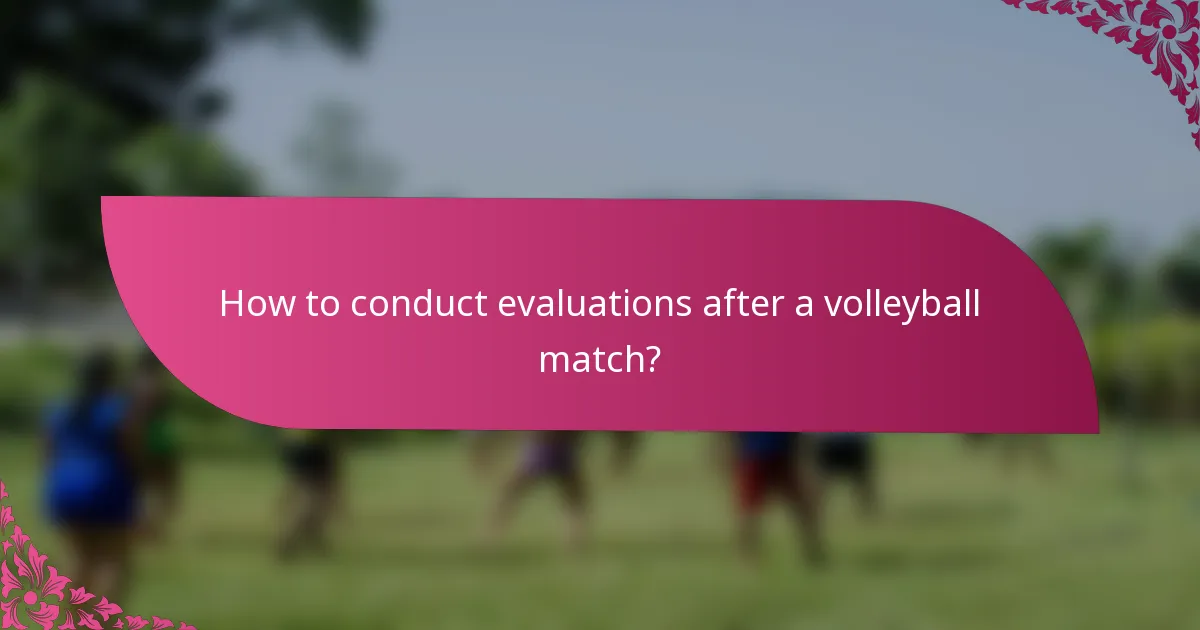How to conduct evaluations after a volleyball match?