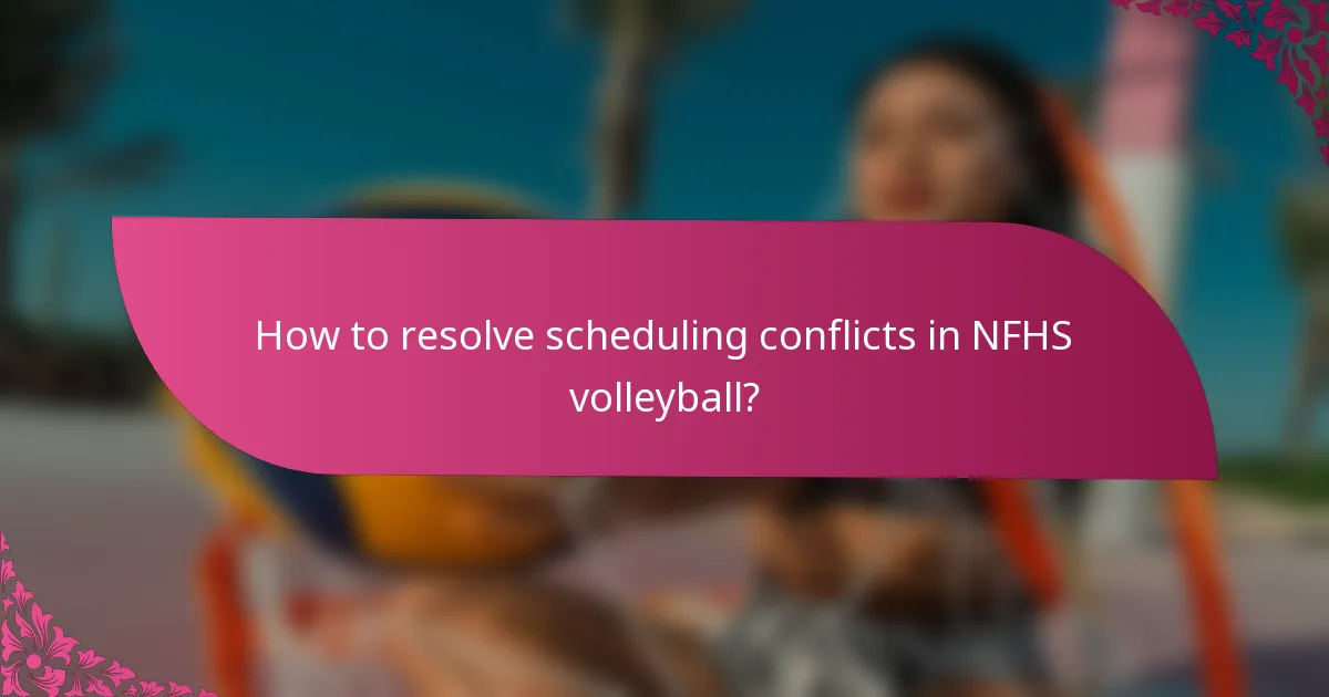 How to resolve scheduling conflicts in NFHS volleyball?