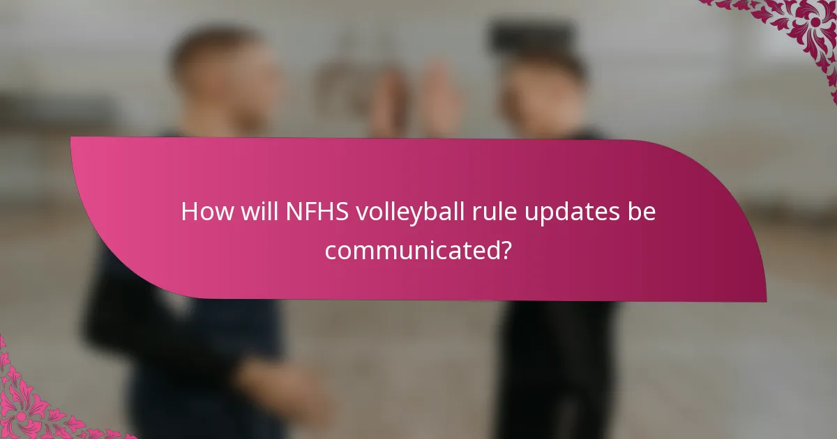 How will NFHS volleyball rule updates be communicated?