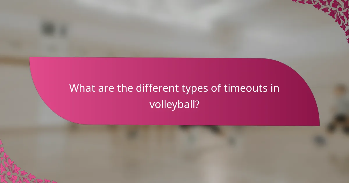 What are the different types of timeouts in volleyball?