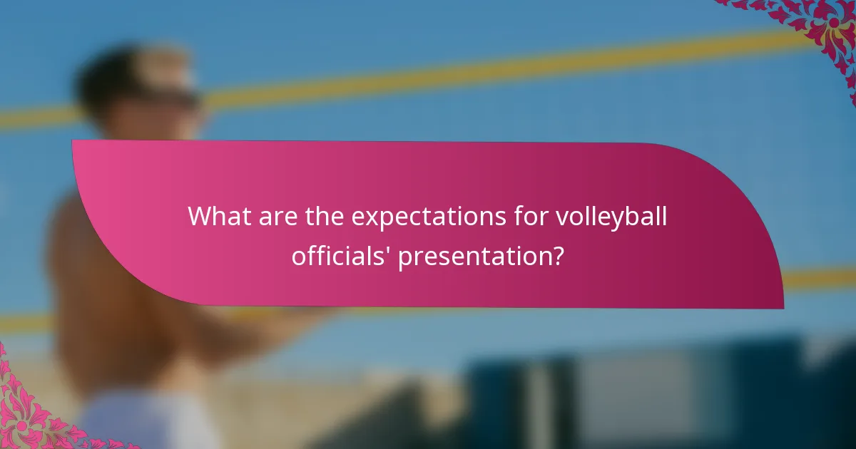 What are the expectations for volleyball officials' presentation?