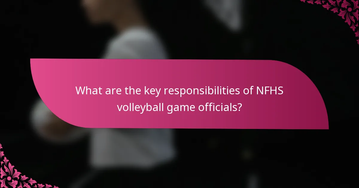 What are the key responsibilities of NFHS volleyball game officials?
