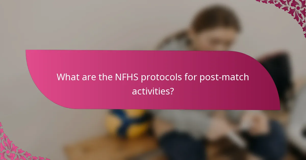 What are the NFHS protocols for post-match activities?