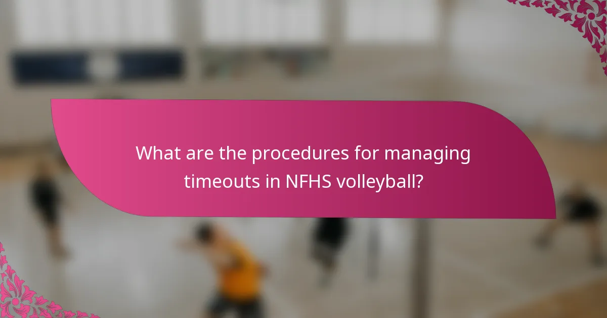 What are the procedures for managing timeouts in NFHS volleyball?