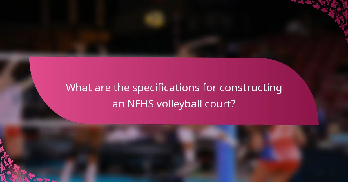 What are the specifications for constructing an NFHS volleyball court?