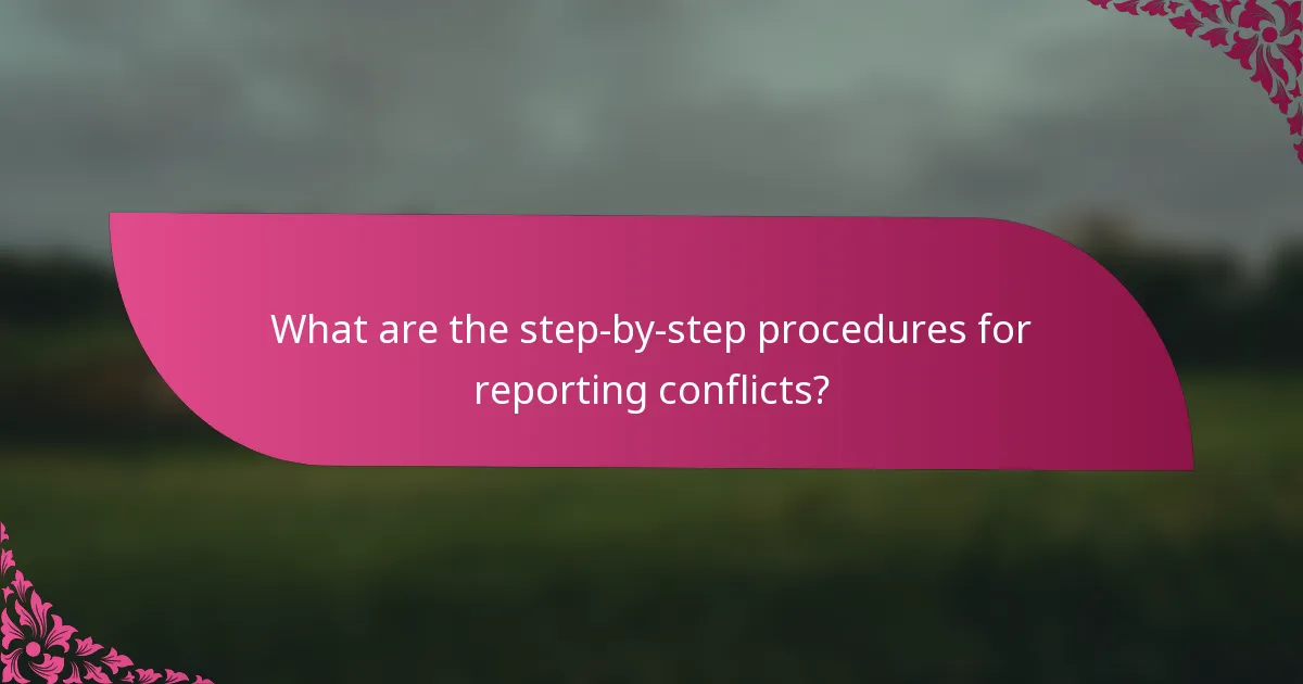 What are the step-by-step procedures for reporting conflicts?