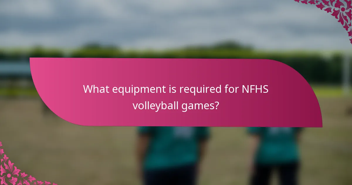 What equipment is required for NFHS volleyball games?
