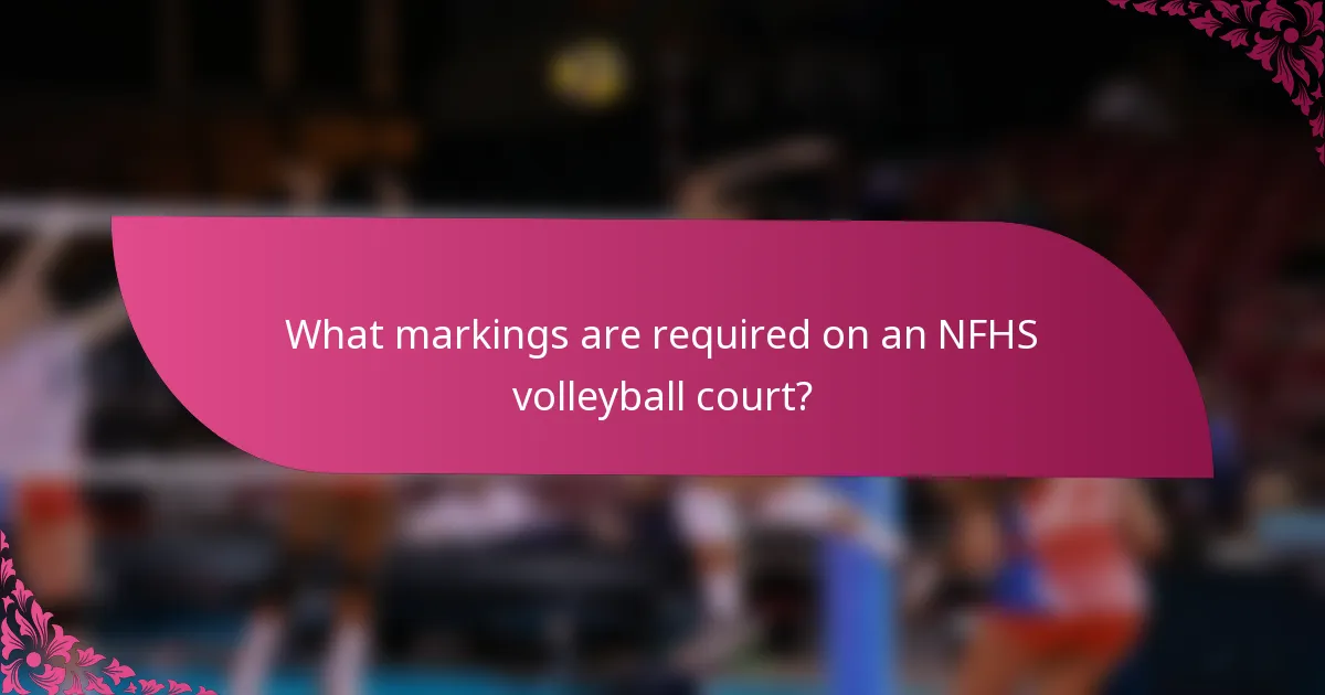 What markings are required on an NFHS volleyball court?