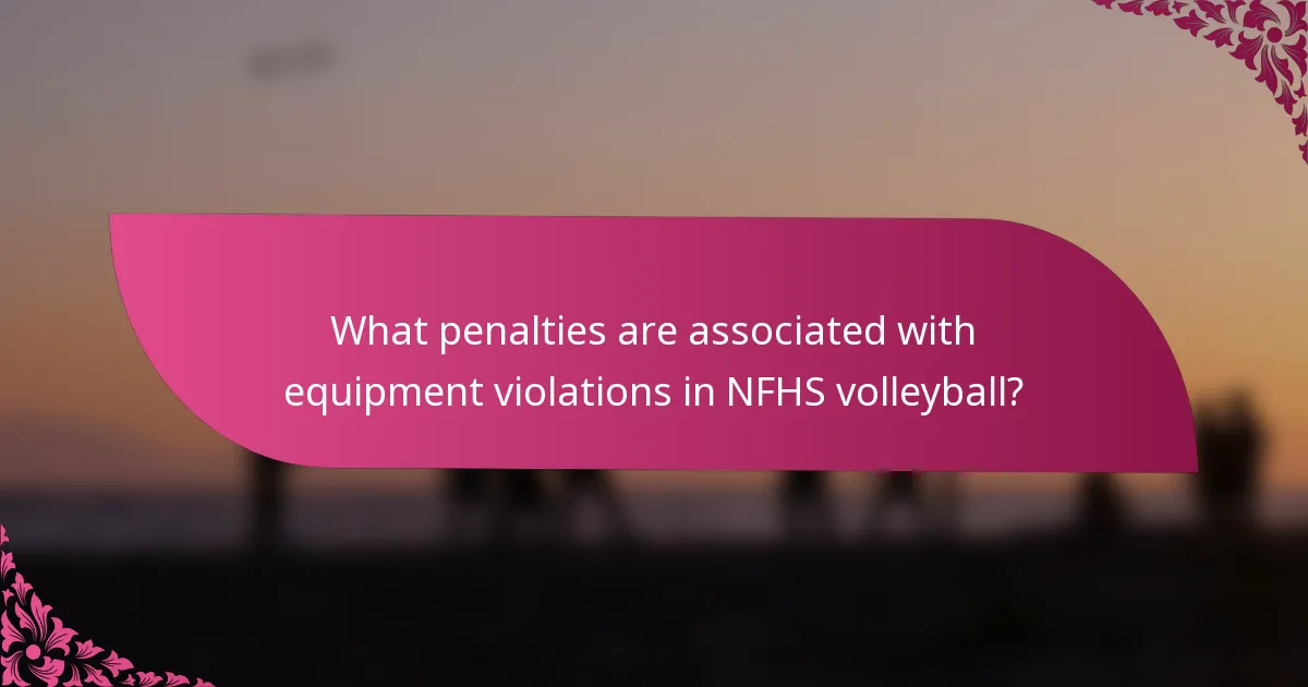 What penalties are associated with equipment violations in NFHS volleyball?