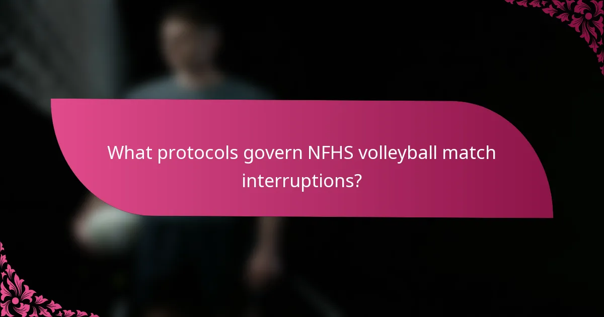 What protocols govern NFHS volleyball match interruptions?