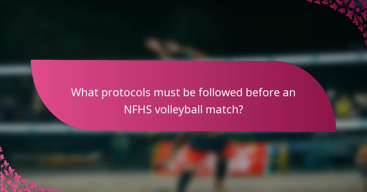 What protocols must be followed before an NFHS volleyball match?