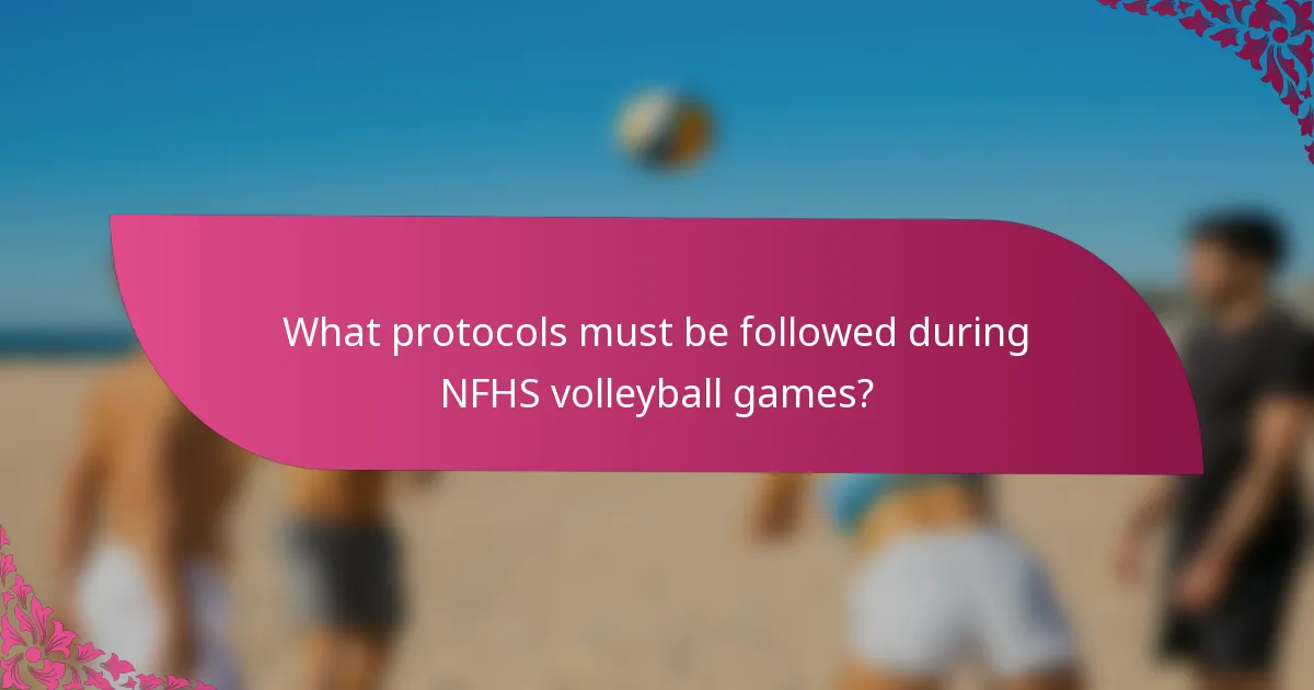 What protocols must be followed during NFHS volleyball games?