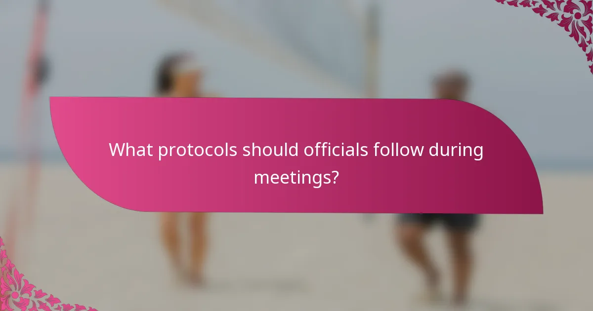 What protocols should officials follow during meetings?