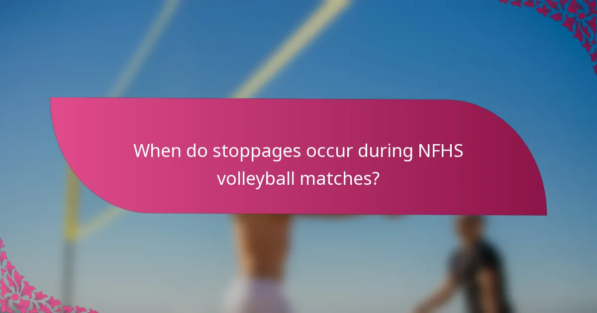 When do stoppages occur during NFHS volleyball matches?